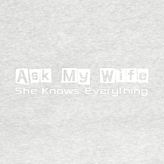 Mens Ask My Wife She Knows Everything Funny Cute Husband by TeeAMS